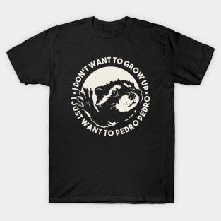 Pedro Raccoon - I don't want to grow up I just want to Pedro Pedro | for Black T-Shirt